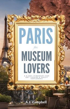 Paris for Museum Lovers: A 6-Day Journey for Art Lovers & Savvy Explorers