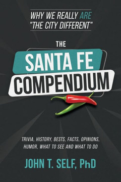 The Santa Fe Compendium: Why We Really ARE ""The City Different""