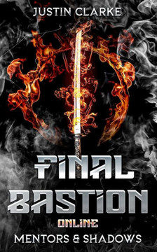 Final Bastion Online: Mentors & Shadows (A LitRPG Adventure)