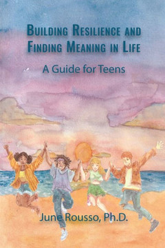 Building Resilience and Finding Meaning in Life: A Guide for Teens