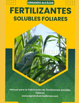 Fertilizantes Solubles Foliares: Manual Para la Fabricación de Fertilizantes Foliares