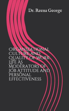 Organizational Culture and Quality of Work Life As Moderators of Job Attitude and Personal Effectiveness