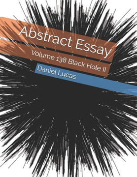 Abstract Essay: Volume 138 Black Hole II