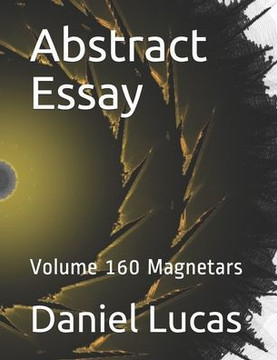 Abstract Essay: Volume 160 Magnetars Abstract Essay: Volume 160 Magnetars