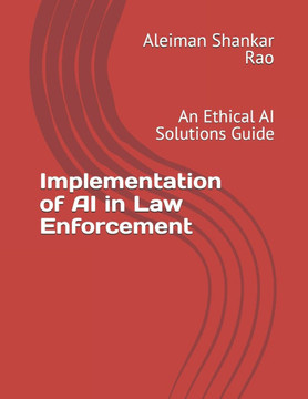 Implementation of AI in Law Enforcement: An Ethical AI Solutions Guide