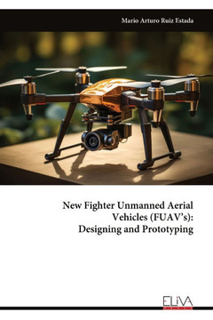New Fighter Unmanned Aerial Vehicles (FUAV's): Designing and Prototyping