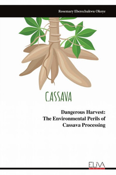 Dangerous Harvest: The Environmental Perils of ​​​​​​​Cassava Processing Dangerous Harvest: The Environmental Perils of ​​​​​​​Cassava Processing