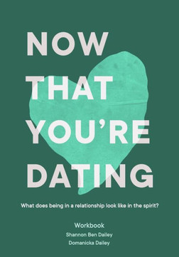 Now That You're Dating: What does being in a relationship look like in the spirit?