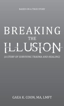 Breaking the Illusion: Based on a True Story Breaking the Illusion: Based on a True Story