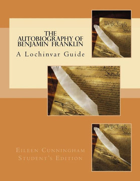 The Autobiography Of Ben Franklin: A Lochinvar Guide (Lochinvar Guides To Classic Works Of Nonfiction)