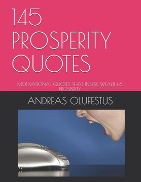 145 Prosperity Quotes: Motivational Words That Inspire Wealth & Prosperity 145 Prosperity Quotes: Motivational Words That Inspire Wealth & Prosperity
