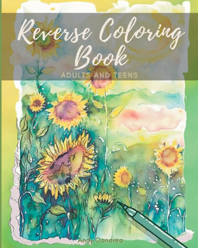 Reverse Coloring Book: A Mindfulness Experience for Adults & Teens