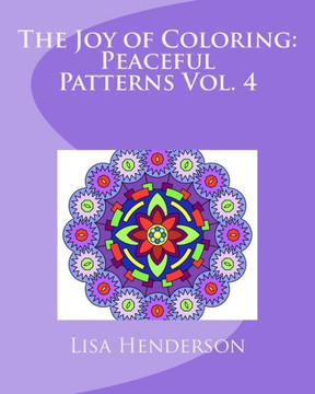 The Joy Of Coloring: Peaceful Patterns Vol. 4: An Adult Coloring Book For Relaxation And Stress Relief The Joy Of Coloring: Peaceful Patterns Vol. 4: An Adult Coloring Book For Relaxation And Stress Relief