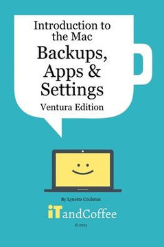 Introduction to the Mac (Part 3) - Backups, Apps and Settings (Ventura Edition): Learn about protecting your Mac's Data and several of its key apps