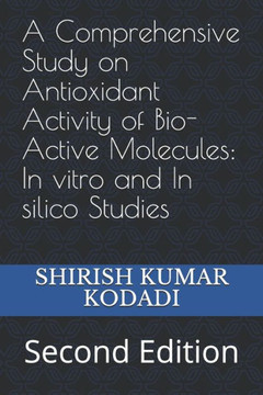 A Comprehensive Study on Antioxidant Activity of Bio-Active Molecules: In vitro and In silico Studies: Second Edition