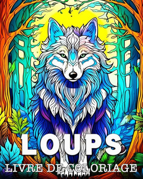 Loups Livre de Coloriage: Belles Images à Colorier pour se Détendre