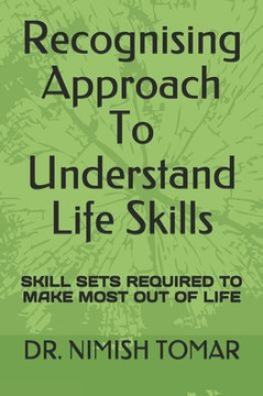 Recognising Approach To Understand Life Skills: Skill Sets Required to Make Most Out of Life
