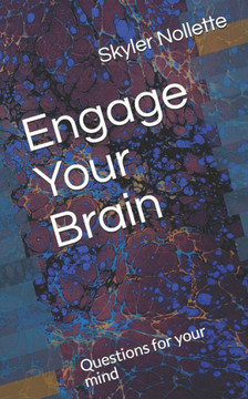 Engage Your Brain: Questions for your mind