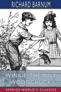 Winkie, the Wily Woodchuck: Her Many Adventures (Esprios Classics): Illustrated by Walter S. Rogers