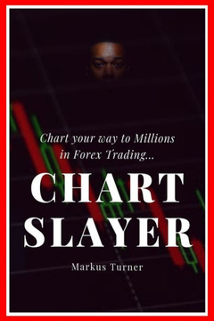 Chart Slayer: Chart your way to Millions in Forex Trading