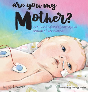 Are You My Mother?: A NICU infant's journey in search of her mother