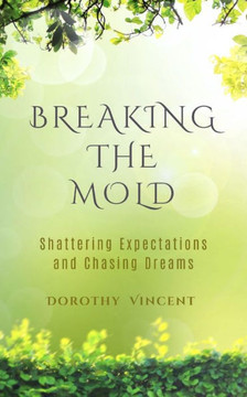 Breaking the Mold: Breaking the Mold: Shattering Expectations and Chasing Dreams