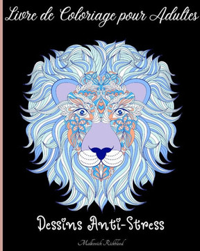 Livre de Coloriage pour Adultes pour Soulager le Stress: Incroyable Pages à colorier pour adultes avec différents motifs magnifiques