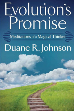 Evolution's Promise: Meditations Of A Magical Thinker Evolution's Promise: Meditations Of A Magical Thinker