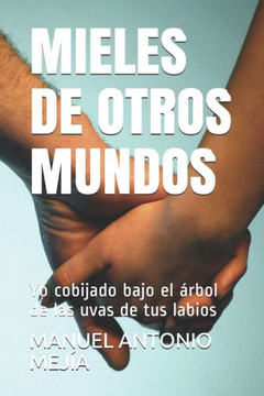 Mieles de Otros Mundos: Yo cobijado bajo el árbol de las uvas de tus labios