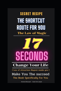 Secret Recipe: The Shortcut Route For You: The Law of Magic law: The Law of Magic law 17 seconds : Change Your Life: Make You The suc