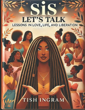 Sis, Let's Talk: Lessons in Love, Life, and Liberation