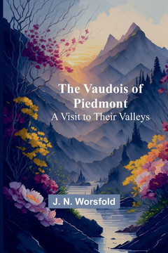 The Vaudois of Piedmont: A Visit to Their Valleys
