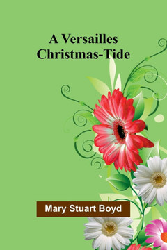 A Versailles Christmas-Tide A Versailles Christmas-Tide