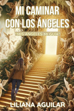 Mi Caminar Con Los Ángeles: ""Mis Ángeles, Mi Guía""