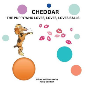 Cheddar the Puppy Who Loves, Loves, Loves Balls