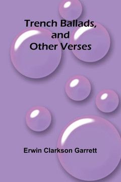 Trench Ballads, and Other Verses Trench Ballads, and Other Verses