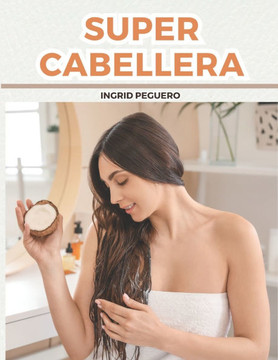 Super Cabellera: Tratamientos Caseros Y Naturales Para Mejorar La Salud De Tu Cabello