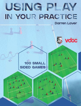 Using Play in Your Practice: 100 Small Sided Games