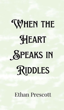 When the Heart Speaks in Riddles