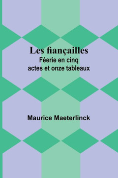 Les fiançailles: Féerie en cinq actes et onze tableaux