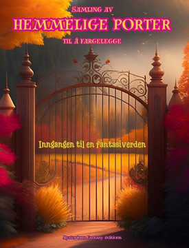 Samling av hemmelige porter til å fargelegge - Inngangen til en fantasiverden: En oppsiktsvekkende bok som oppmuntrer til kreativitet og avslapning