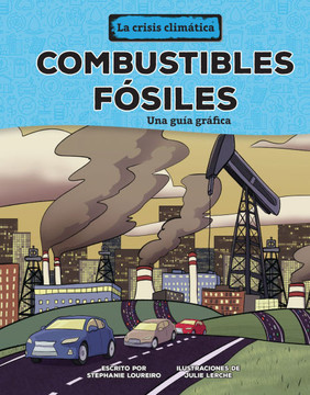 Combustibles Fósiles (Fossil Fuels): Una Guía Gráfica (a Graphic Guide) Combustibles Fósiles (Fossil Fuels): Una Guía Gráfica (a Graphic Guide)