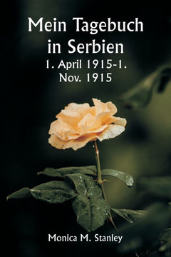 Mein Tagebuch in Serbien 1. April 1915-1. Nov. 1915