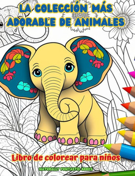 La colección más adorable de animales - Libro de colorear para niños - Escenas creativas y divertidas del mundo animal: Encantadores dibujos que impul