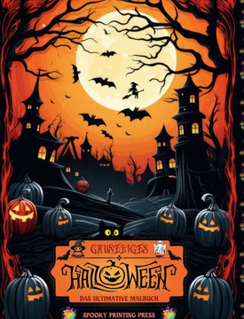 Gruseliges Halloween - Das ultimative Malbuch für Horror-Liebhaber, Jugendliche und Erwachsene: Eine entspannende Reise durch Halloween mit gruseligen