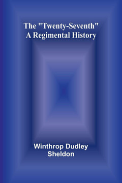 The ""Twenty-Seventh"": A Regimental History
