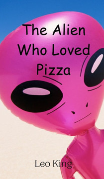 The Alien Who Loved Pizza