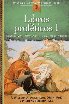 Libros Prof?ticos I: Isa?as, Jerem?as, Lamentaciones, Baruc, Ezequiel Y Daniel (Estudio Biblico Catolico De Libros Liguori) (Spanish Edition)