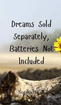 Dreams Sold Separately, Batteries Not Included
