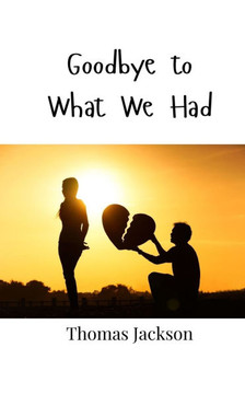 Goodbye to What We Had